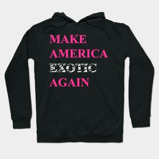 Make America Exotic Again Hoodie